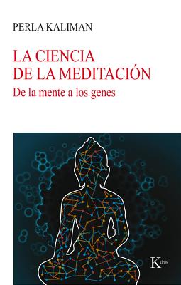 La Ciencia de la Meditaci?n: de la Mente a Los Genes - Kaliman, Perla