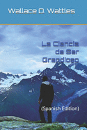 La Ciencia de Ser Grandioso: (Spanish Edition)