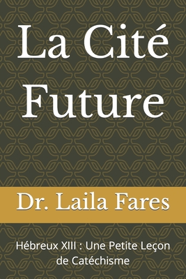 La Cit? Future: H?breux XIII: Une Petite Le?on de Cat?chisme - Fares, Laila, Dr.