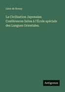 La Civilisation Japonaise. Conf?rences faites ? l'?cole sp?ciale des Langues Orientales.