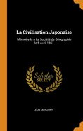 La Civilisation Japonaise: M?moire Lu a la Soci?t? de G?ographie Le 5 Avril 1861