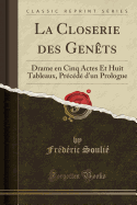 La Closerie Des Genets: Drame En Cinq Actes Et Huit Tableaux, Precede D'Un Prologue (Classic Reprint)