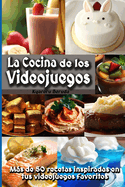 La Cocina de los Videojuegos: Ms de 50 recetas de cocina inspiradas en tus videojuegos favoritos!