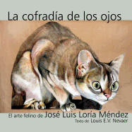 La Cofradia de Los Ojos: El Arte Felino de Jose Luis Loria Mendez