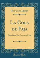 La Cola de Paja: Comedia En DOS Actos y En Prosa (Classic Reprint)