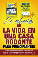 La coleccin de La Vida En Una Casa Rodante Para Principiantes (2 en 1): El Manual Para Ingresos Pasivos Sobre Una Casa Rodante + Manual Para Vivir En Una Casa Rodante