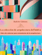 La colecci?n de arquitectura definitiva - Libro de colorear para entusiastas de la arquitectura: Edificios singulares del mundo