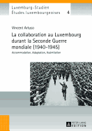 La Collaboration Au Luxembourg Durant La Seconde Guerre Mondiale (1940-1945): Accommodation, Adaptation, Assimilation