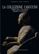 La Collezione Casuccini, I: Storia Della Collezione Ceramica Ellenistica