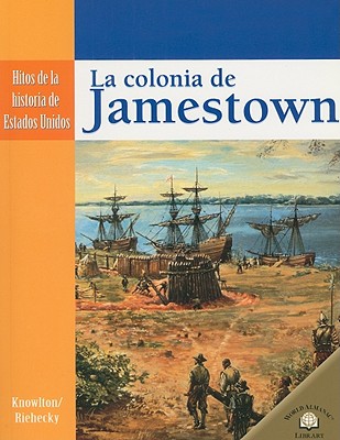 La Colonia de Jamestown (the Settling of Jamestown) - Riehecky, Janet, and Knowlton, MaryLee