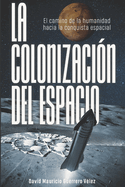 La Colonizacin del Espacio: El camino de la humanidad hacia la conquista espacial