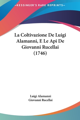 La Coltivazione de Luigi Alamanni, E Le API de Giovanni Rucellai (1746) - Alamanni, Luigi, and Rucellai, Giovanni