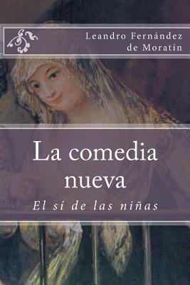 La Comedia Nueva: El Si de Las Ninas - Fernandez de Moratin, Leandro
