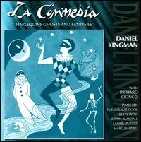 La  Commedia: Harlequins Ghosts & Fantasies/The Music Of Daniel Kingman - Betty Woo (piano); James Een (viola); Justin Blasdale (piano); Laurel Zucker (flute); Marc Shapiro (piano);...