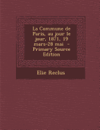 La Commune de Paris, Au Jour Le Jour, 1871, 19 Mars-28 Mai
