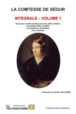 La comtesse de S?gur - Int?grale - volume 1 - Hallepee, Didier (Introduction by), and Comtesse De Segur, Sophie Rostopchine