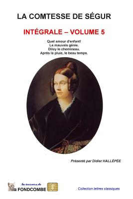 La comtesse de S?gur - Int?grale - volume 5 - Hallepee, Didier (Introduction by), and Comtesse De Segur, Sophie Rostopchine