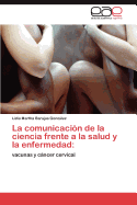 La Comunicacion de La Ciencia Frente a la Salud y La Enfermedad