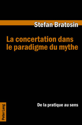 La Concertation Dans Le Paradigme Du Mythe: de La Pratique Au Sens - Bratosin, Stefan