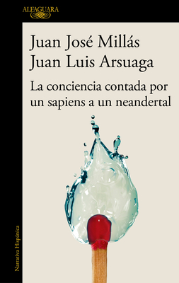 La Conciencia Contada Por Un Sapiens a Un Neandertal / Conscience as Told by A S Apiens to a Neanderthal - Mills, Juan Jos?, and Arsuaga, Juan Luis