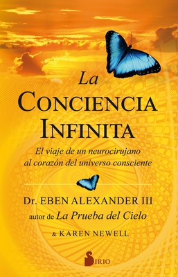 La Conciencia Infinita - Alexander, Eben, and Newell, Karen