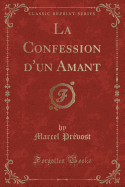 La Confession D'Un Amant (Classic Reprint)