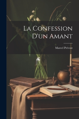 La Confession D'Un Amant - Pr?vost, Marcel 1862-1941
