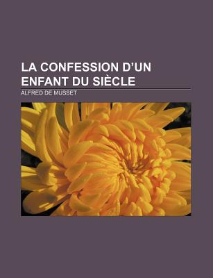 La Confession D'Un Enfant Du Siecle - Musset, Alfred De