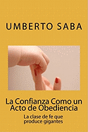 La Confianza Como Un Acto de Obediencia: La Clase de Fe Que Produce Gigantes