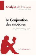 La Conjuration des imb?ciles de John Kennedy Toole (Analyse de l'oeuvre): Analyse compl?te et r?sum? d?taill? de l'oeuvre