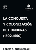 La conquista y colonizacin de Honduras (1502-1550)