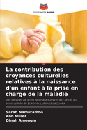 La contribution des croyances culturelles relatives ? la naissance d'un enfant ? la prise en charge de la maladie