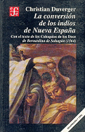 La Conversion de Los Indios de Nueva Espana: Con El Texto de Los Coloquios de Los Doce de Bernardino de Sahagun (1564)