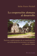 La Cooperaci?n Alemana Al Desarrollo: Factores Condicionantes de Su Transformaci?n En La D?cada de Los Noventa Y Su Impacto En Am?rica Latina