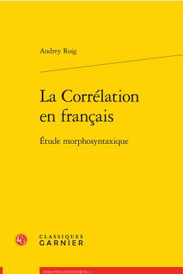 La Correlation En Francais: Etude Morphosyntaxique - Roig, Audrey