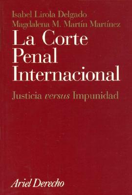 La Corte Penal Internacional - Lirola Delgado, Isabel, and Martin Martinez, Magdalena M.