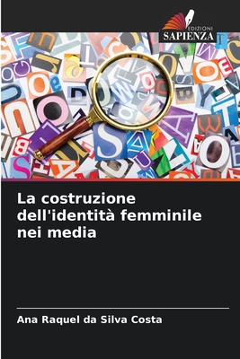 La costruzione dell'identit? femminile nei media - Da Silva Costa, Ana Raquel