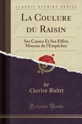 La Coulure Du Raisin: Ses Causes Et Ses Effets Moyens de L'Emp?cher (Classic Reprint) - Baltet, Charles