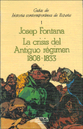 La Crisis del Antiguo Regimen: 1808-1833 - Fontana, Josep