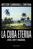 La Cuba Eterna Ayer, Hoy Y Maana