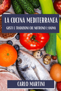 La Cucina Mediterranea: Gusti e Tradizioni Che Nutrono l'Anima