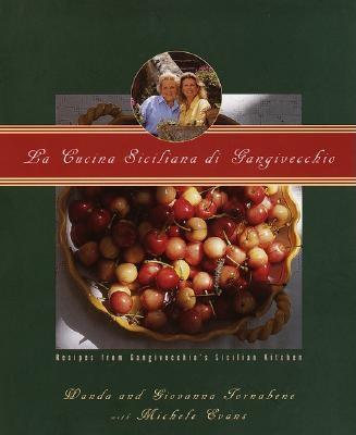 La Cucina Siciliana Di Gangivecchio/Gangivecchio's Sicilian Kitchen: Recipes from Gangivecchio's Sicilian Kitchen - Tornabene, Wanda, and Tornabene, Giovanna, and Evans, Michele