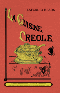 La Cuisine Creole (Trade): A Collection of Culinary Recipes from Leading Chefs and Noted Creole Housewives, Who Have Made New Orleans Famous for