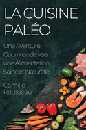 La Cuisine Pal?o: Une Aventure Gourmande vers une Alimentation Saine et Naturelle