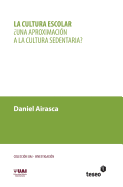 La Cultura Escolar: ?una Aproximaci?n a la Cultura Sedentaria?