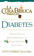 La Cura Biblica Para la Diabetes: Verdades Antiguas Remedios Naturales y los Ultimas Hallazgos Para su Salud