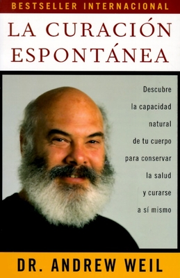 La Curacin Espontnea / Spontaneous Healing: Spontaneous Healing - Spanish-Language Edition - Weil, Andrew