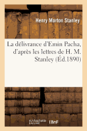 La D?livrance d'Emin Pacha, d'Apr?s Les Lettres de H. M. Stanley