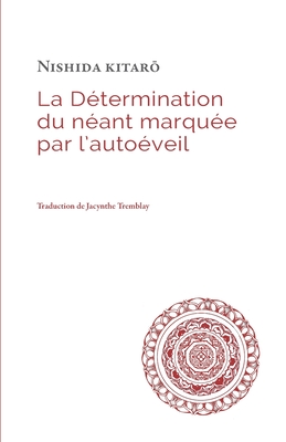 La D?termination du n?ant marqu?e par l'auto?veil - Tremblay, Jacynthe (Translated by), and Nishida, Kitaro