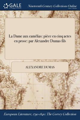 La Dame aux camlias: pice en cinq actes en prose: par Alexandre Dumas fils - Dumas, Alexandre